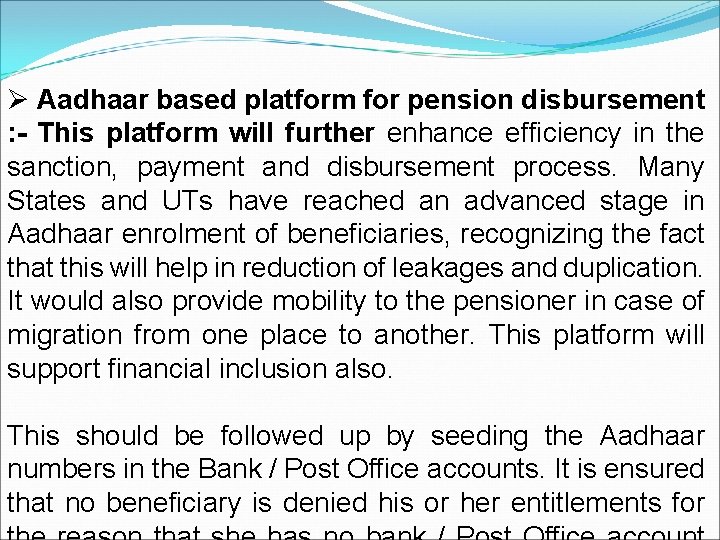 Ø Aadhaar based platform for pension disbursement : - This platform will further enhance