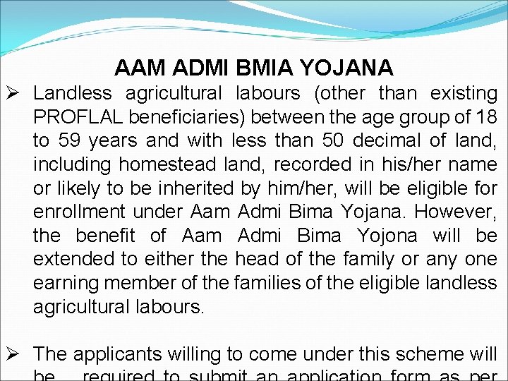 AAM ADMI BMIA YOJANA Ø Landless agricultural labours (other than existing PROFLAL beneficiaries) between