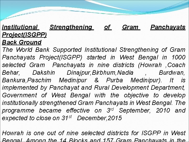 Institutional Strengthening of Gram Panchayats Project(ISGPP) Back Ground The World Bank Supported Institutional Strengthening