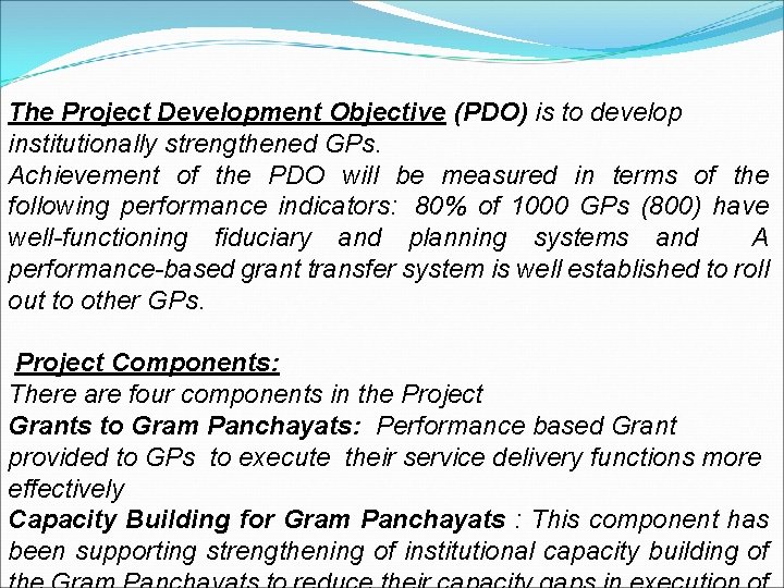 The Project Development Objective (PDO) is to develop institutionally strengthened GPs. Achievement of the