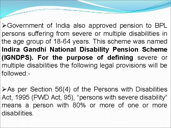 ØGovernment of India also approved pension to BPL persons suffering from severe or multiple