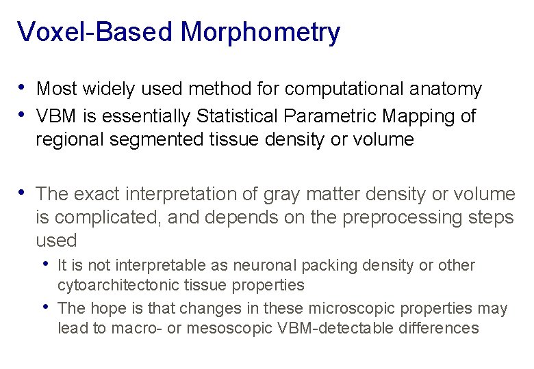 Voxel-Based Morphometry • Most widely used method for computational anatomy • VBM is essentially