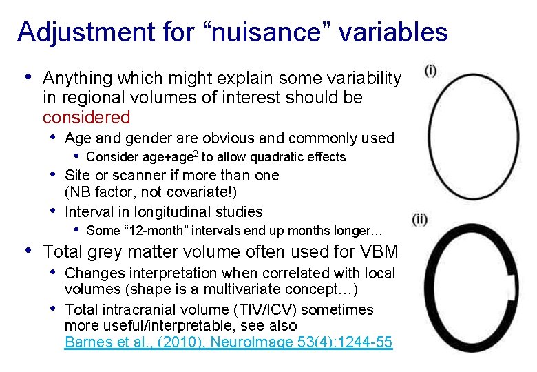 Adjustment for “nuisance” variables • Anything which might explain some variability in regional volumes