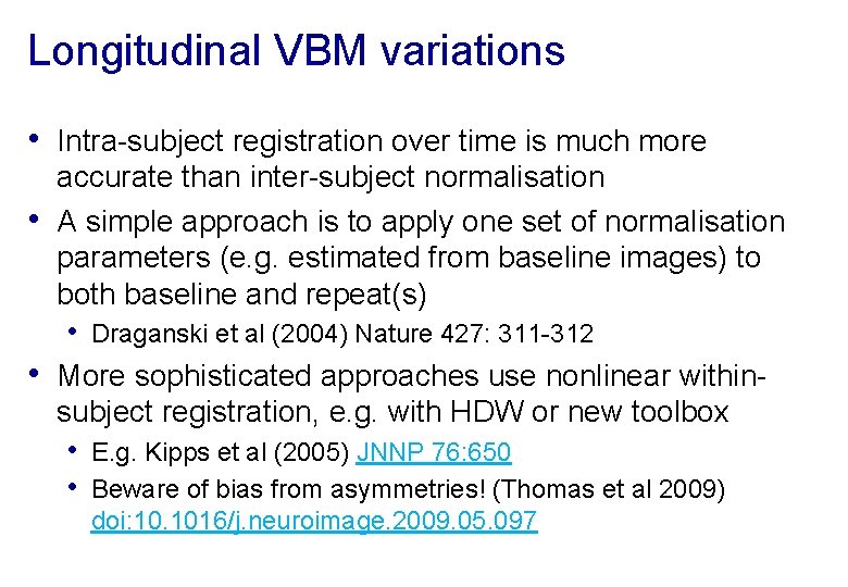 Longitudinal VBM variations • Intra-subject registration over time is much more • • accurate