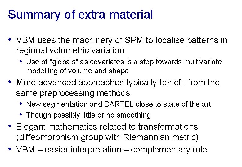 Summary of extra material • VBM uses the machinery of SPM to localise patterns