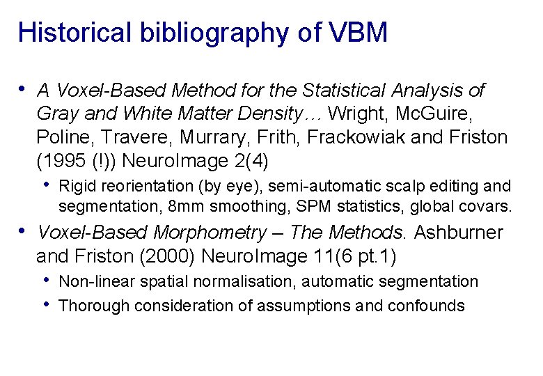 Historical bibliography of VBM • A Voxel-Based Method for the Statistical Analysis of Gray