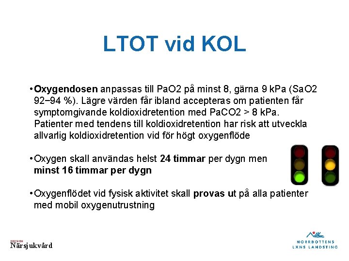 LTOT vid KOL • Oxygendosen anpassas till Pa. O 2 på minst 8, gärna