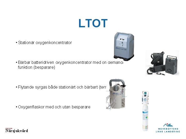 LTOT • Stationär oxygenkoncentrator • Bärbar batteridriven oxygenkoncentrator med on demandfunktion (besparare) • Flytande