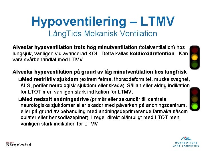 Hypoventilering – LTMV Lång. Tids Mekanisk Ventilation Alveolär hypoventilation trots hög minutventilation (totalventilation) hos