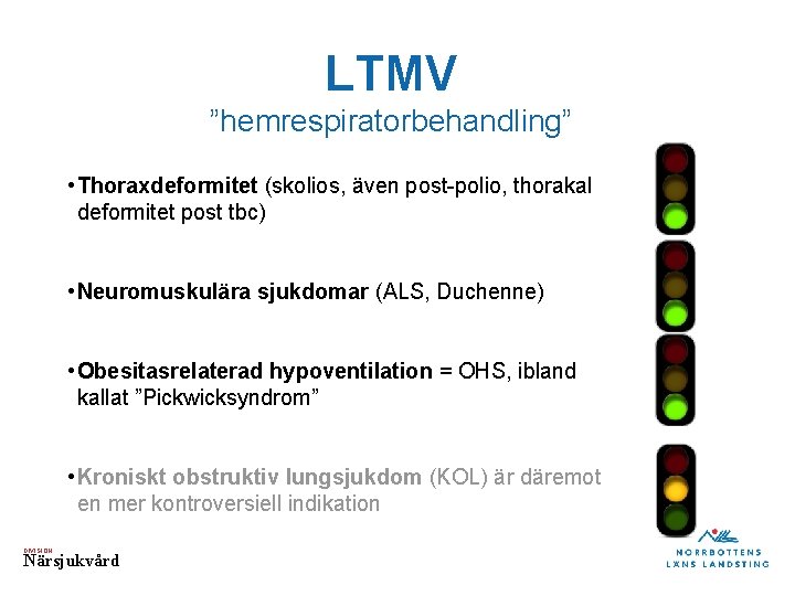 LTMV ”hemrespiratorbehandling” • Thoraxdeformitet (skolios, även post-polio, thorakal deformitet post tbc) • Neuromuskulära sjukdomar