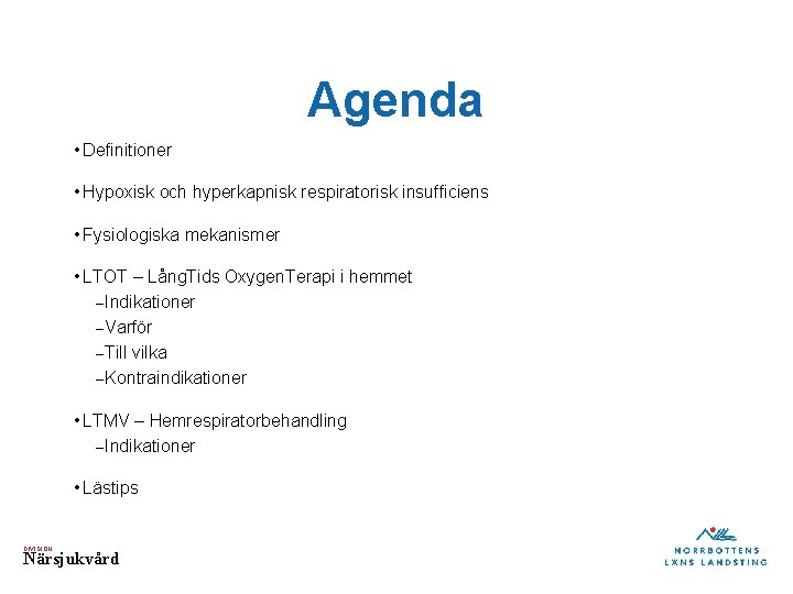 Agenda • Definitioner • Hypoxisk och hyperkapnisk respiratorisk insufficiens • Fysiologiska mekanismer • LTOT
