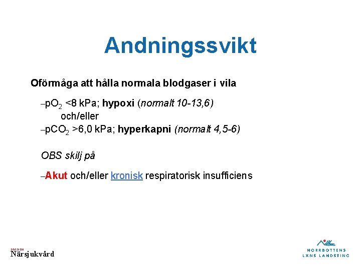 Andningssvikt Oförmåga att hålla normala blodgaser i vila –p. O 2 <8 k. Pa;