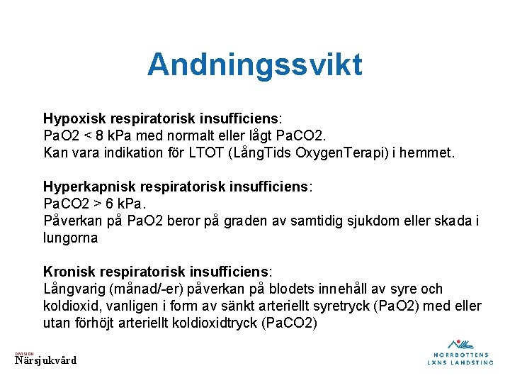 Andningssvikt Hypoxisk respiratorisk insufficiens: Pa. O 2 < 8 k. Pa med normalt eller