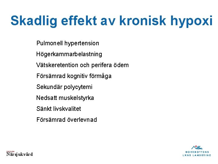 Skadlig effekt av kronisk hypoxi Pulmonell hypertension Högerkammarbelastning Vätskeretention och perifera ödem Försämrad kognitiv