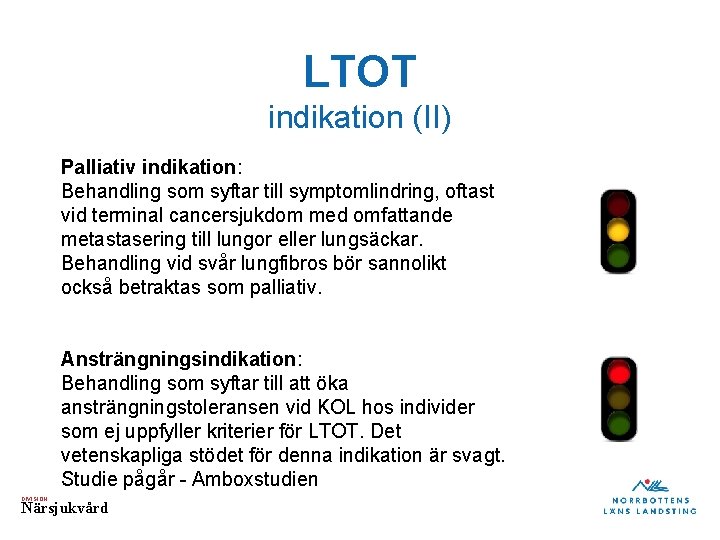 LTOT indikation (II) Palliativ indikation: Behandling som syftar till symptomlindring, oftast vid terminal cancersjukdom