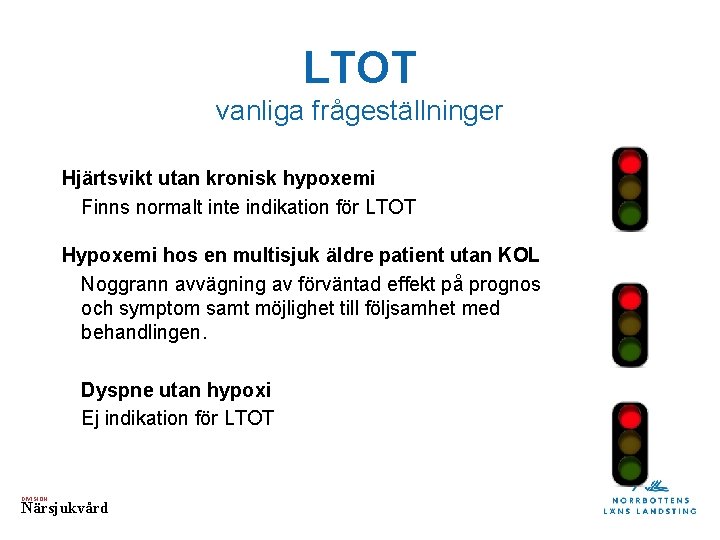 LTOT vanliga frågeställninger Hjärtsvikt utan kronisk hypoxemi Finns normalt inte indikation för LTOT Hypoxemi