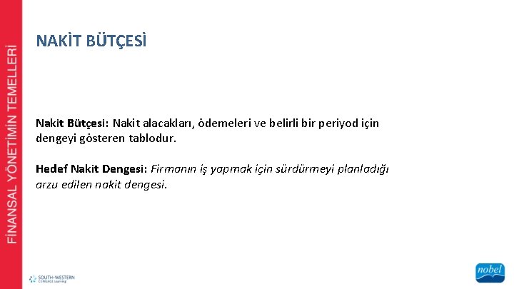 NAKİT BÜTÇESİ Nakit Bütçesi: Nakit alacakları, ödemeleri ve belirli bir periyod için dengeyi gösteren