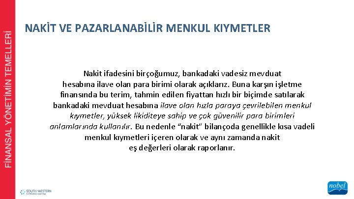 NAKİT VE PAZARLANABİLİR MENKUL KIYMETLER Nakit ifadesini birçoğumuz, bankadaki vadesiz mevduat hesabına ilave olan