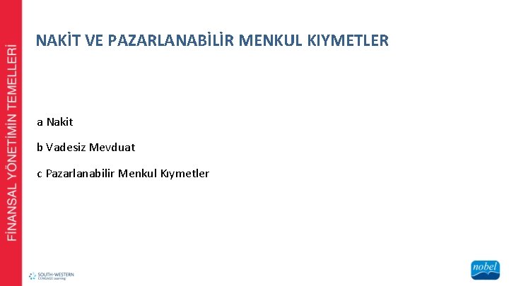 NAKİT VE PAZARLANABİLİR MENKUL KIYMETLER a Nakit b Vadesiz Mevduat c Pazarlanabilir Menkul Kıymetler