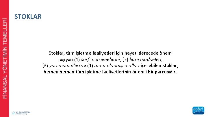 STOKLAR Stoklar, tüm işletme faaliyetleri için hayati derecede önem taşıyan (1) sarf malzemelerini, (2)