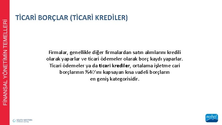 TİCARİ BORÇLAR (TİCARİ KREDİLER) Firmalar, genellikle diğer firmalardan satın alımlarını kredili olarak yaparlar ve