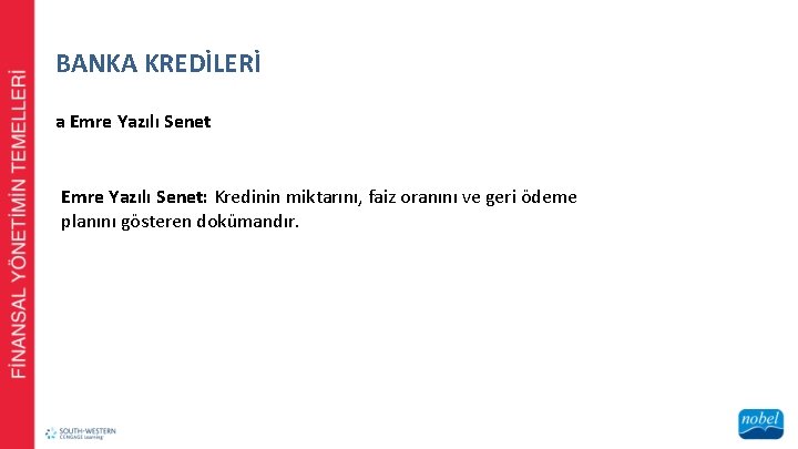 BANKA KREDİLERİ a Emre Yazılı Senet: Kredinin miktarını, faiz oranını ve geri ödeme planını