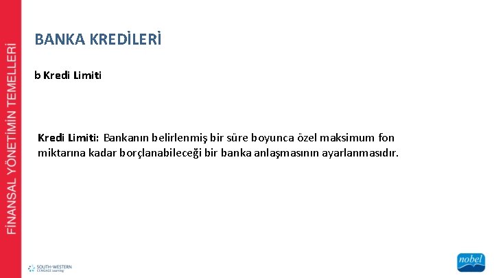 BANKA KREDİLERİ b Kredi Limiti: Bankanın belirlenmiş bir süre boyunca özel maksimum fon miktarına