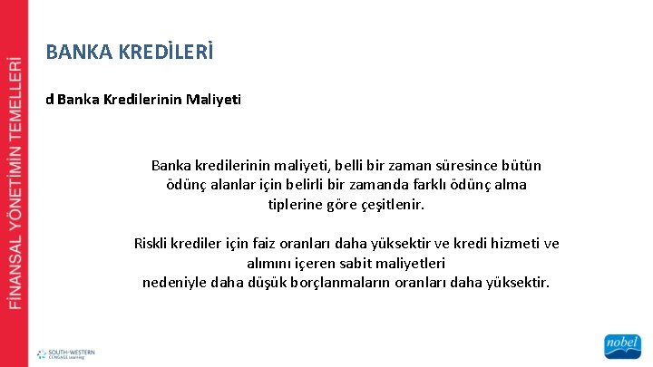 BANKA KREDİLERİ d Banka Kredilerinin Maliyeti Banka kredilerinin maliyeti, belli bir zaman süresince bütün