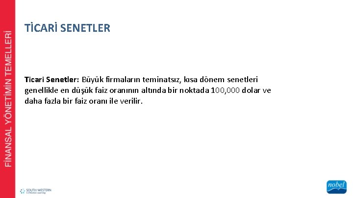 TİCARİ SENETLER Ticari Senetler: Büyük firmaların teminatsız, kısa dönem senetleri genellikle en düşük faiz