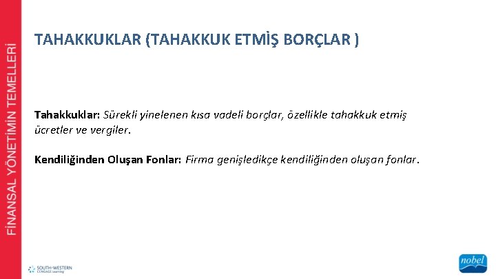 TAHAKKUKLAR (TAHAKKUK ETMİŞ BORÇLAR ) Tahakkuklar: Sürekli yinelenen kısa vadeli borçlar, özellikle tahakkuk etmiş
