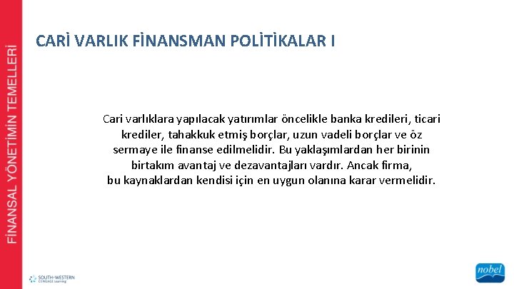 CARİ VARLIK FİNANSMAN POLİTİKALAR I Cari varlıklara yapılacak yatırımlar öncelikle banka kredileri, ticari krediler,