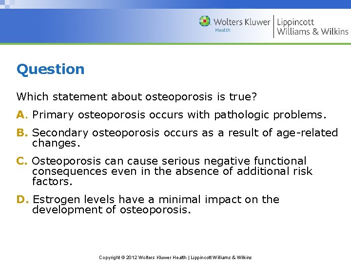 Which Of The Following Statements Is Are True About Osteoporosis Chapter 22 Mobility and Safety Copyright 2012 Wolters