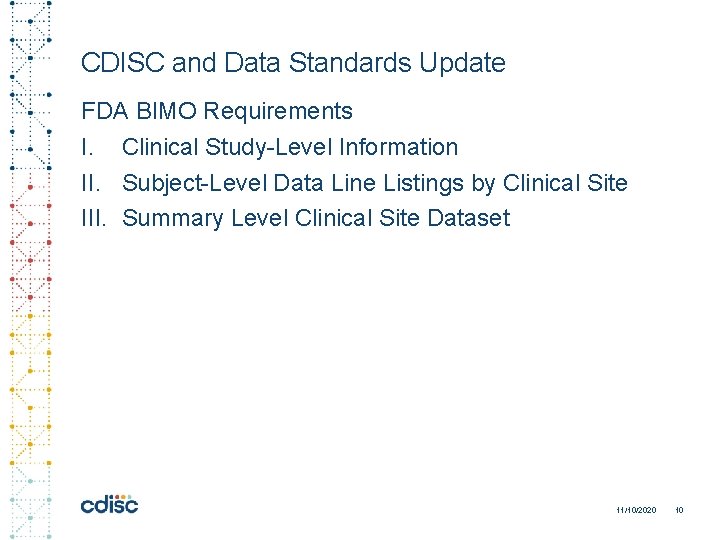 CDISC and Data Standards Update FDA BIMO Requirements I. Clinical Study-Level Information II. Subject-Level