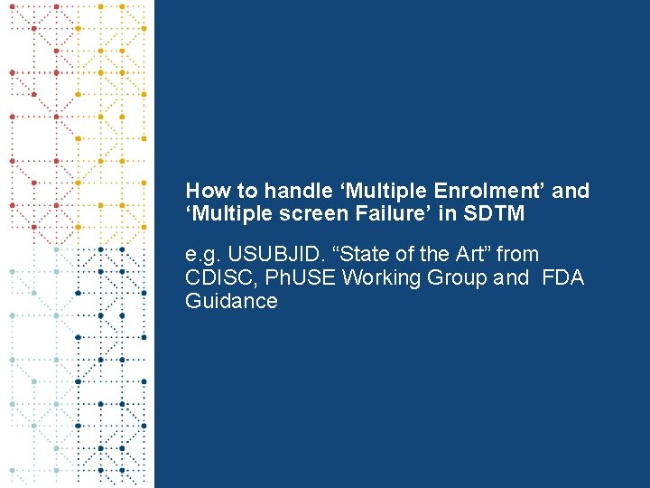 How to handle ‘Multiple Enrolment’ and ‘Multiple screen Failure’ in SDTM e. g. USUBJID.