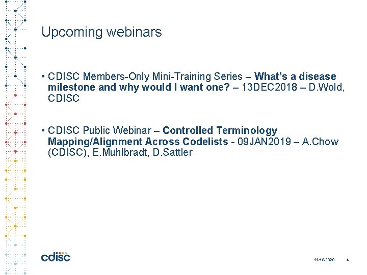 Upcoming webinars • CDISC Members-Only Mini-Training Series – What’s a disease milestone and why