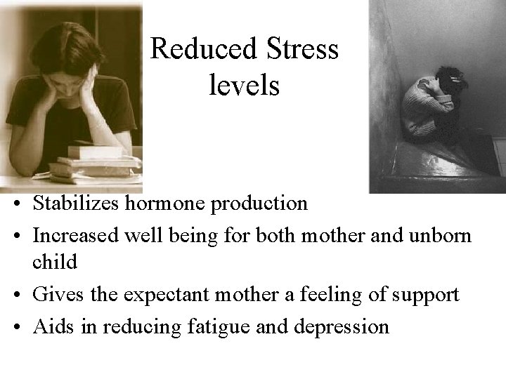 Reduced Stress levels • Stabilizes hormone production • Increased well being for both mother
