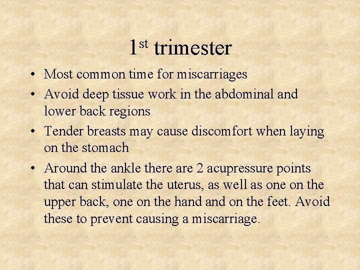 st 1 trimester • Most common time for miscarriages • Avoid deep tissue work