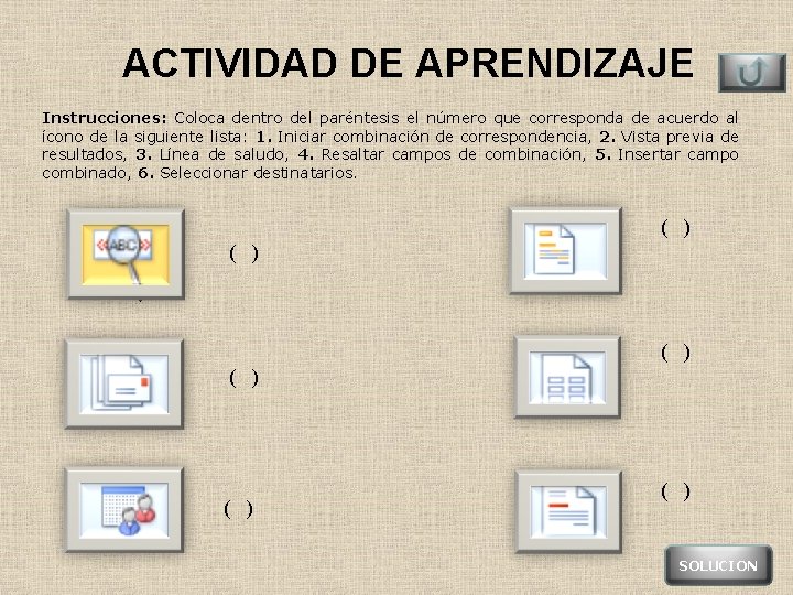 ACTIVIDAD DE APRENDIZAJE Instrucciones: Coloca dentro del paréntesis el número que corresponda de acuerdo