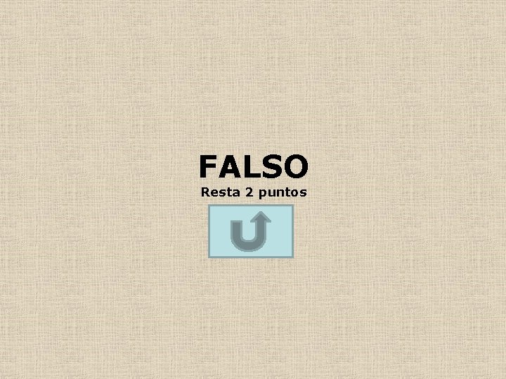 FALSO Resta 2 puntos 