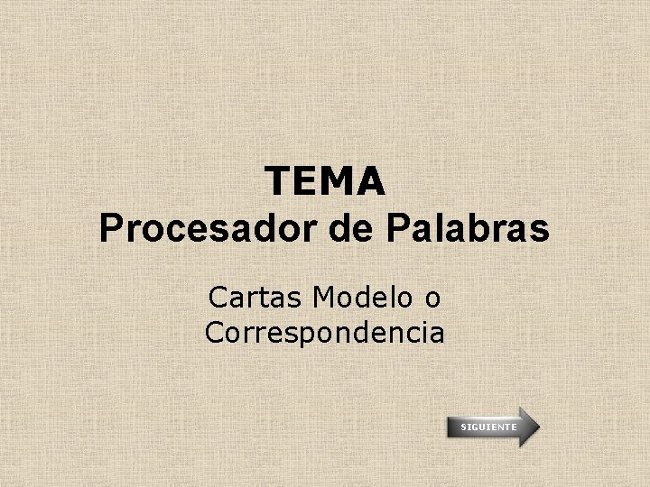 TEMA Procesador de Palabras Cartas Modelo o Correspondencia SIGUIENTE 