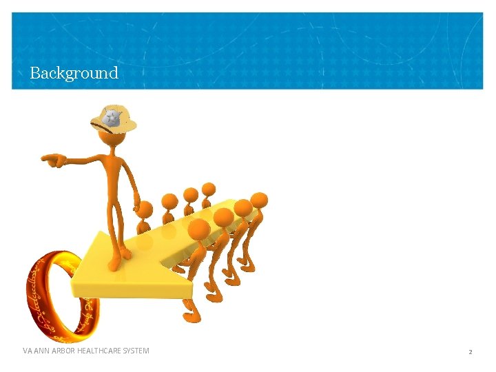 Background VA ANN ARBOR HEALTHCARE SYSTEM 2 