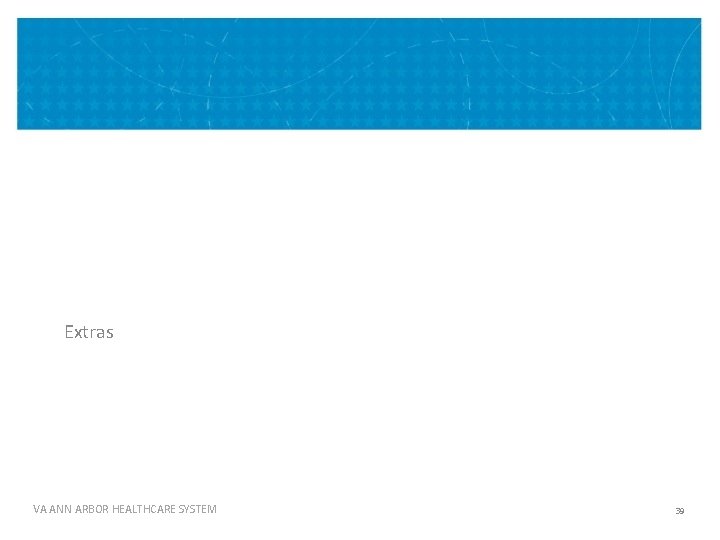 Extras VA ANN ARBOR HEALTHCARE SYSTEM 39 