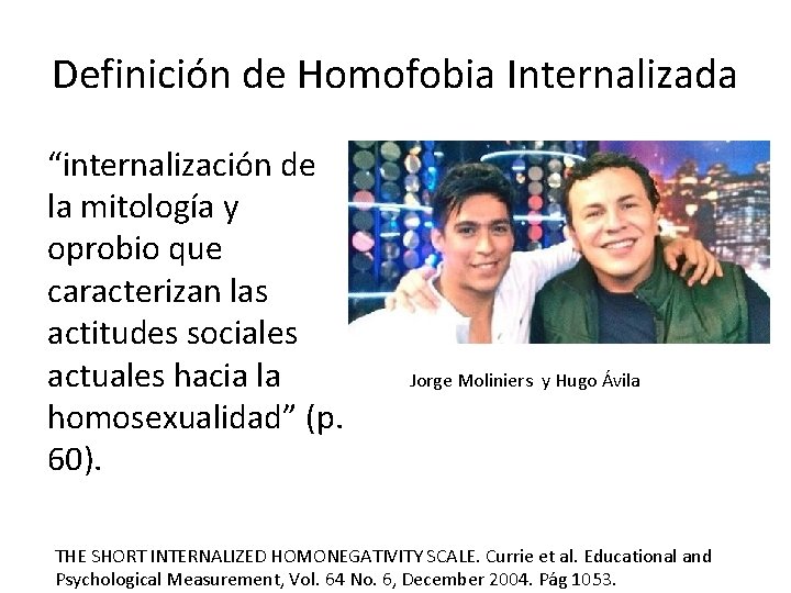 Definición de Homofobia Internalizada “internalización de la mitología y oprobio que caracterizan las actitudes