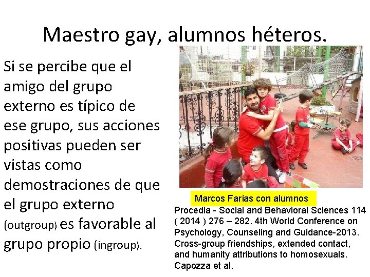 Maestro gay, alumnos héteros. Si se percibe que el amigo del grupo externo es