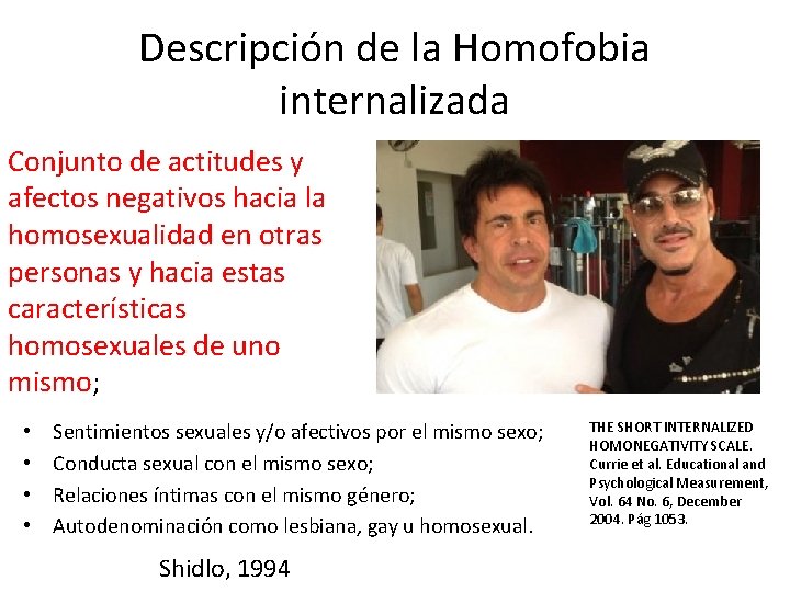 Descripción de la Homofobia internalizada Conjunto de actitudes y afectos negativos hacia la homosexualidad