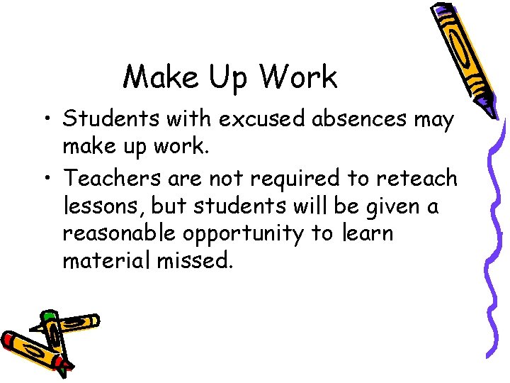 Make Up Work • Students with excused absences may make up work. • Teachers