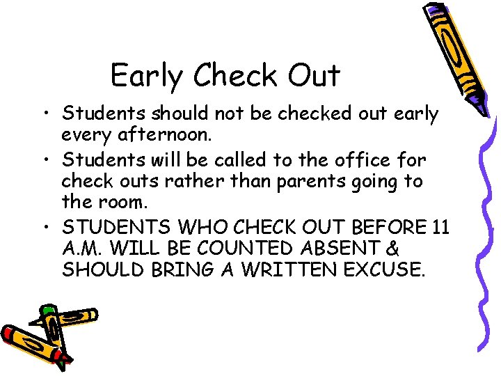 Early Check Out • Students should not be checked out early every afternoon. •