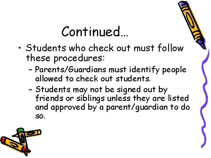 Continued… • Students who check out must follow these procedures: – Parents/Guardians must identify