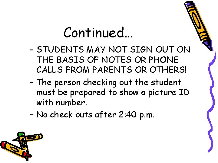 Continued… – STUDENTS MAY NOT SIGN OUT ON THE BASIS OF NOTES OR PHONE