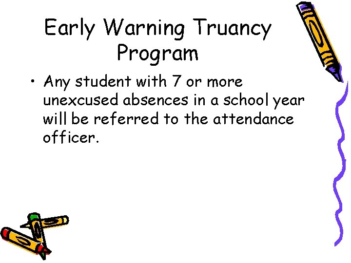 Early Warning Truancy Program • Any student with 7 or more unexcused absences in